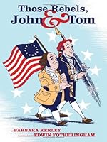 Those Rebels, John and Tom by Barbara Kerley B017YCAA5G Book Cover