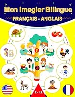 Mon Imagier Bilingue Français - Anglais: Mes Premiers 200 Mots Français-Anglais Pour les Tout-Petits, Dictionnaire visuel sur les thèmes du quotidien ... et aux adultes débutants (French Edition) B0F678KWQG Book Cover