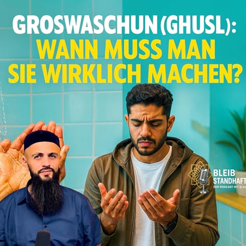 #27 Grosswaschung im Islam: Was viele falsch machen – und was wirklich zählt - Der Islam Podcast mit Alaá P