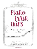 Piano Train Trips 1536824933 Book Cover