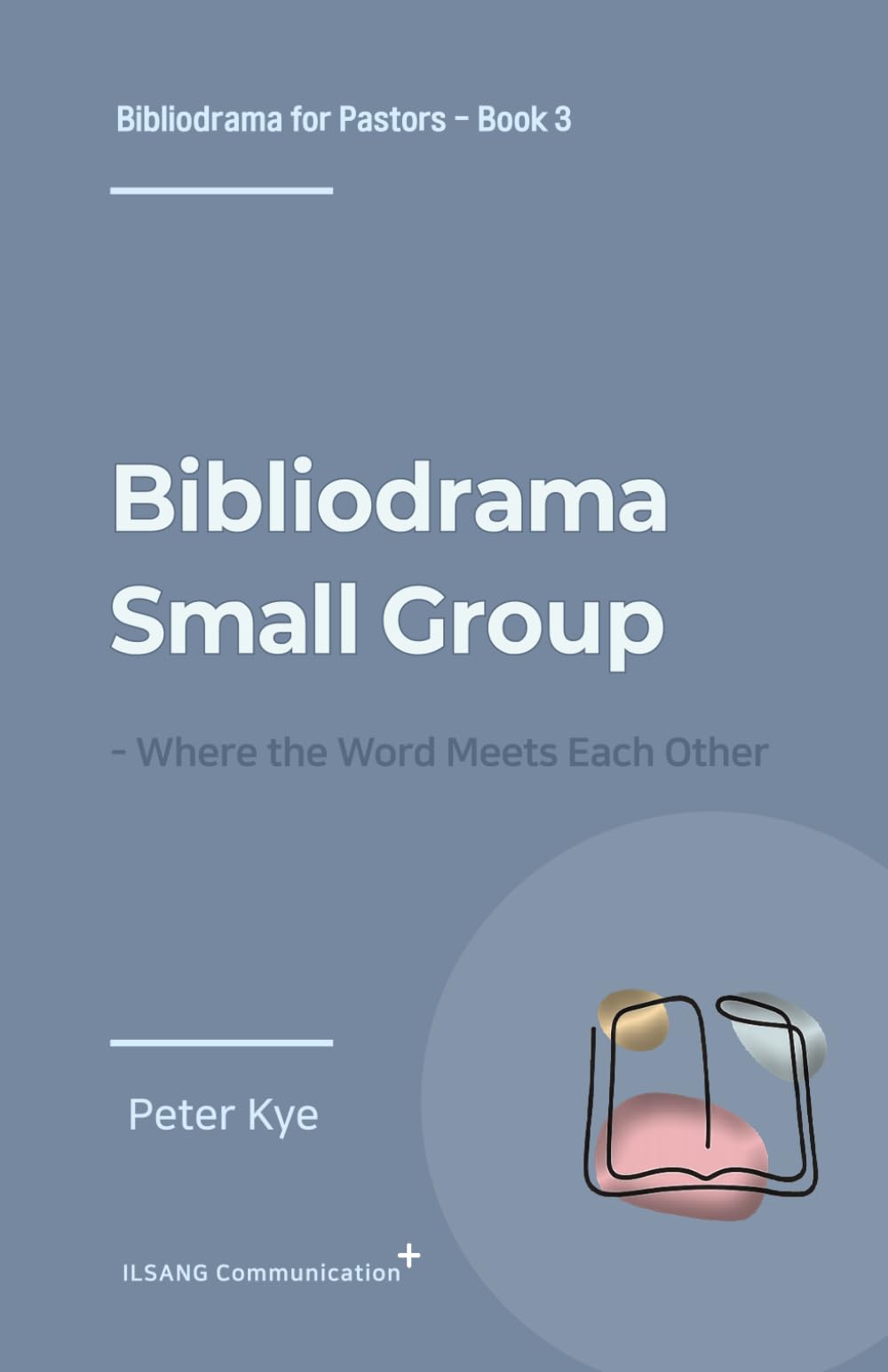 Bibliodrama Small Group: Where the Word Meets Each Other (Bibliodrama for Pastors)