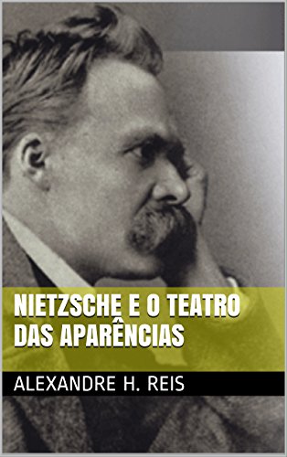 Nietzsche e o teatro das aparências: Ensaios sobre o Nascimento da Tragédia