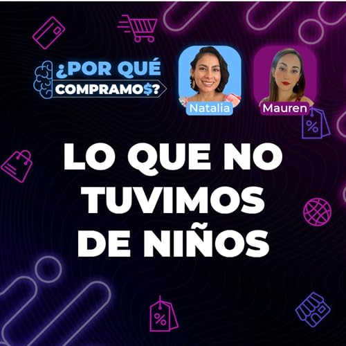 Por qué compramos lo que no tuvimos de niños