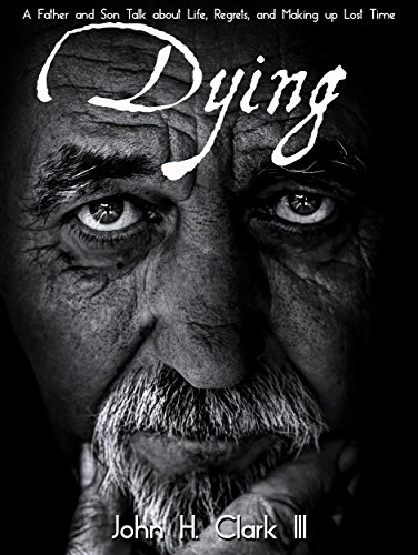 Télécharger Dying: A Father and Son Talk about Life, Regrets and Making up Lost Time (English Edition) Livre eBook France