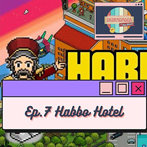 Degradados x Mau Blanch Episodio 7: Redescubriendo Habbo Hotel cover art
