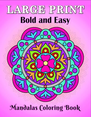 Large Print Bold and Easy Mandalas Coloring Book: An Easy and Simple Large Print Mandala coloring book for Adults, Seniors, Beginners, Men and Women with Unique Mandala, Easy patterns
