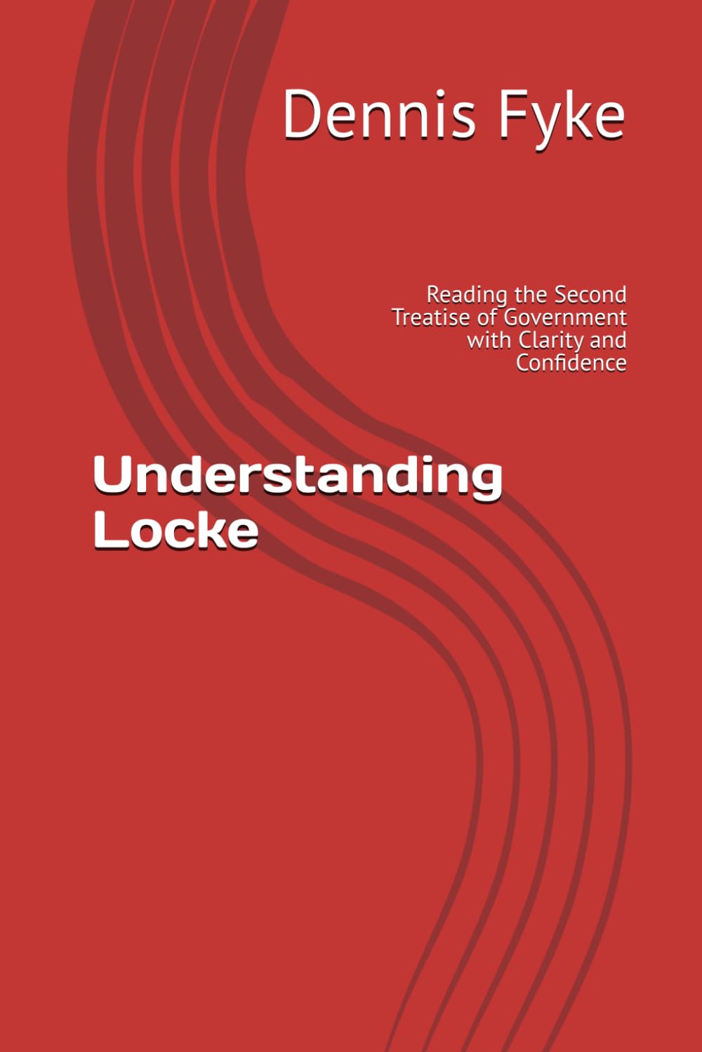 Understanding Locke: Reading the Second Treatise of Government with Clarity and Confidence (The Gateway Guides to Great Books)