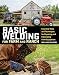 Basic Welding for Farm and Ranch: Essential Tools and Techniques for Repairing and Fabricating Farm Equipment