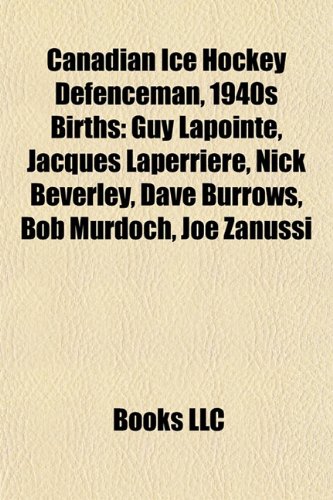 Canadian Ice Hockey Defenceman, 1940s Births Introduction: Guy Lapointe, Jacques Laperriere, Nick Beverley, Dave Burrows, Bob Murdoch