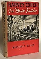 Harvey Couch: The Master Builder B0007EIMRC Book Cover