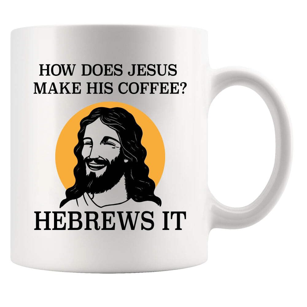 How Does Jesus Make His Coffee Hebrews it Funny Christian Gifts For Pastors Churchmate Mom Dad Sister Brother