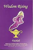 Wisdom Rising: A self-help guide to personal transformation, spirituality and mind/body/spirit holistic living