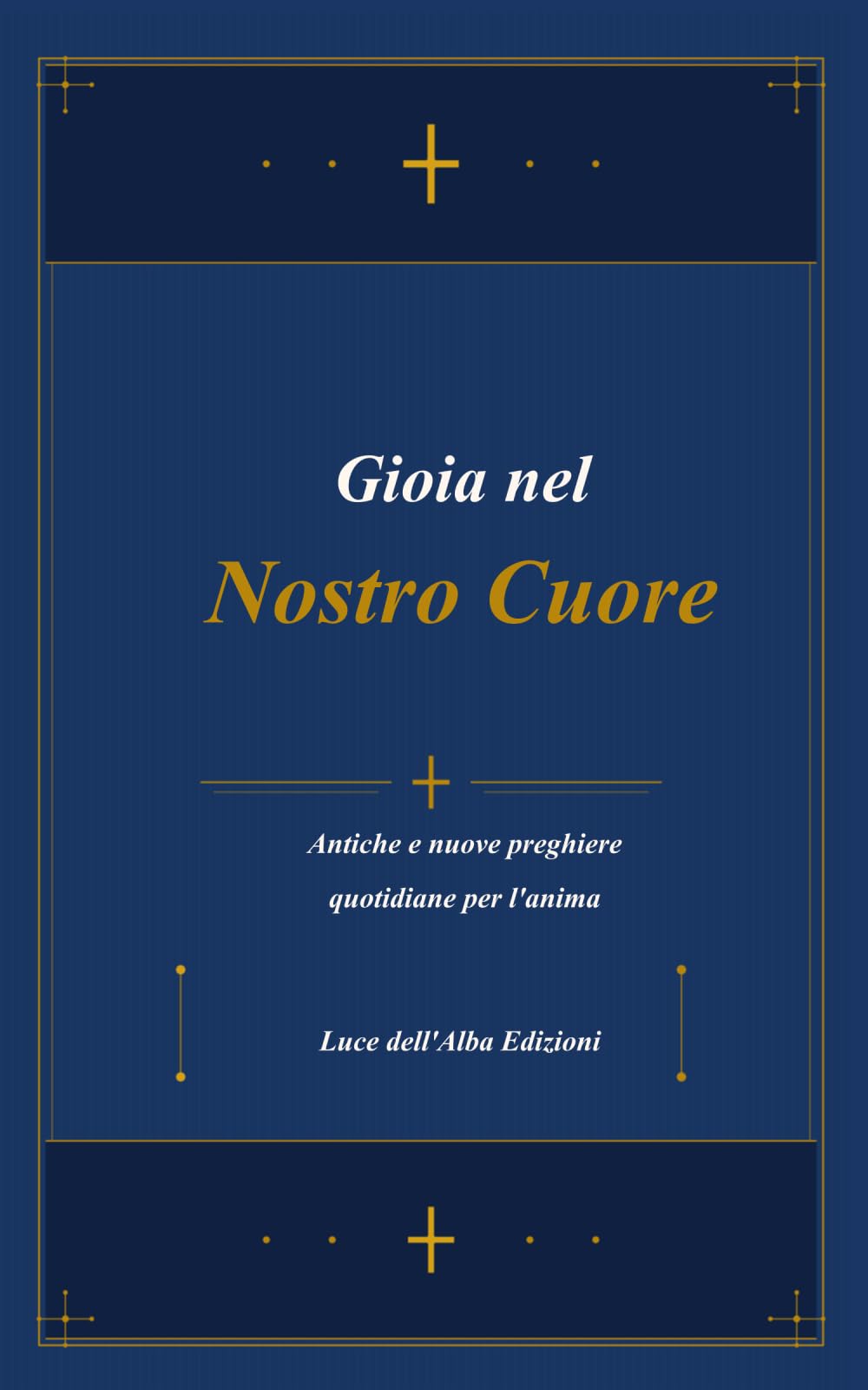 Gioia nel nostro Cuore: 101 Preghiere Cristiane Apostoliche