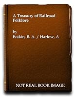 A Treasury of Railroad Folklore B009UQWXW8 Book Cover