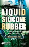 Liquid Silicone Rubber: Chemistry, Materials, and Processing