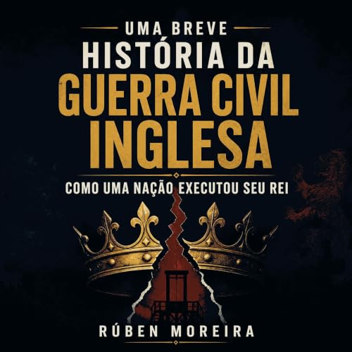 Uma breve hist&oacute;ria da Guerra Civil Inglesa: Como uma na&ccedil;&atilde;o executou seu rei Titelbild