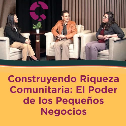 Construyendo Riqueza Comunitaria: El Poder de los Peque&ntilde;os Negocios
