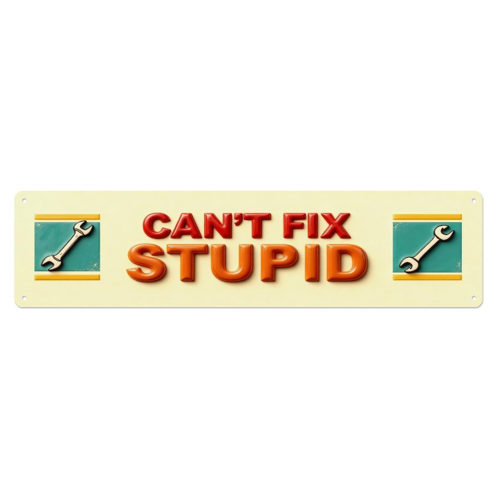 Can't Fix Stupid Wrenches Metal Tin Sign Plaque