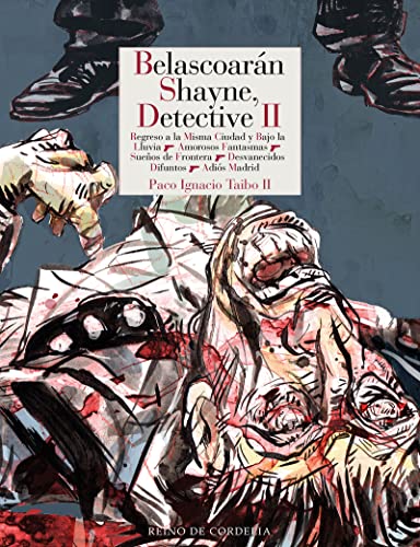 Belascoarán Shayne, detective II: Regreso a la Misma Ciudad y Bajo la Lluvia 1 Amorosos Fantasmas, Sueños de Frontera, Desvanecidos Difuntos, Adiós Madrid: 178 (Literatura Reino de Cordelia)