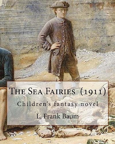 The Sea Fairies (1911). By: L. Frank Baum: Children's fantasy novel
