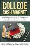 College Cash Magnet: How Darrin Francois Mastered the U.S. College Admission Process, Got Accepted Into 91 Colleges and Won Millions of Dollars in Scholarships and Financial Aid