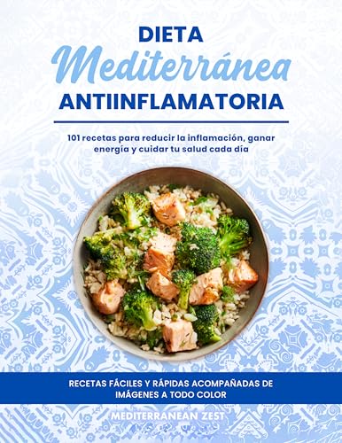 Dieta mediterránea antiinflamatoria: 101 recetas para reducir la inflamación, ganar energía y cuidar tu salud cada día