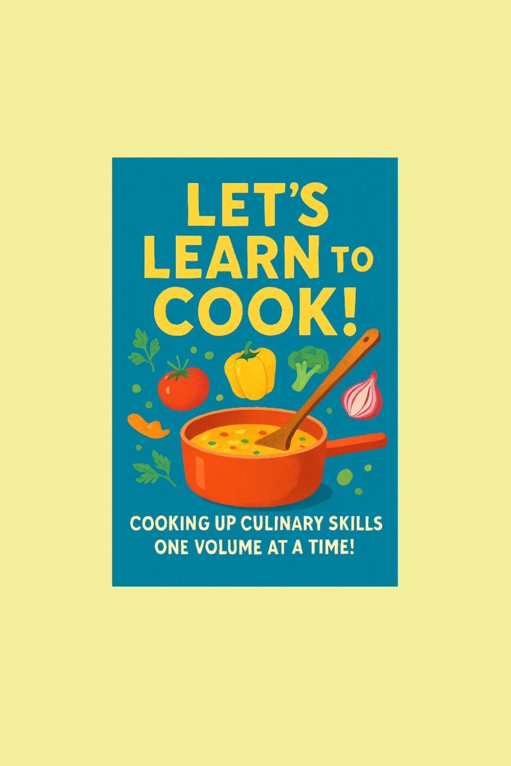 Let's Learn to Cook!: V1: Coloring Our Way to Culinary Success!