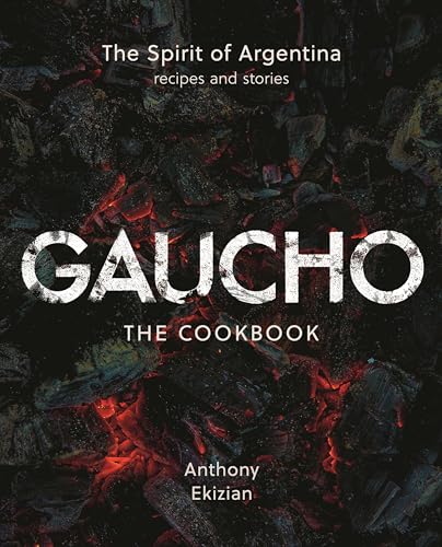Gaucho: The Spirit of Argentina: A Cookbook