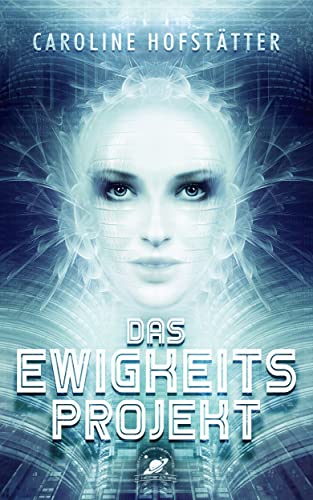Das Ewigkeitsprojekt: Ein fesselnder Sci-Fi-Roman voller psychologischer Abgründe