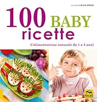 100 baby ricette. L'alimentazione naturale da 1 ai 3 anni 8862292465 Book Cover