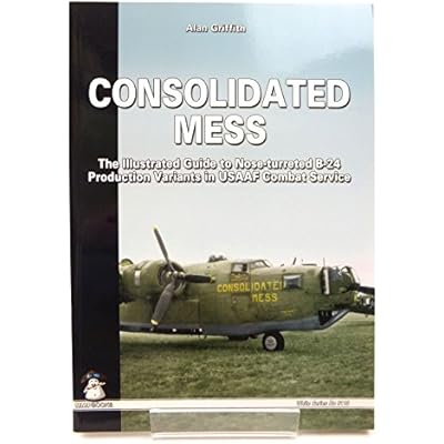 Consolidated Mess: An Illustrated Guide to Nose-turreted B-24 Production Variants in the USAAF Combat Service