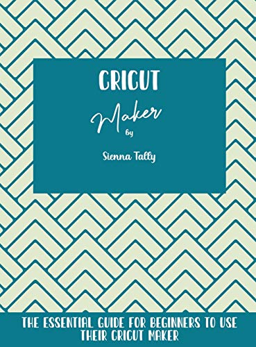 Cricut Maker: The Essential Guide For Beginners To Use Their Cricut Maker image 3