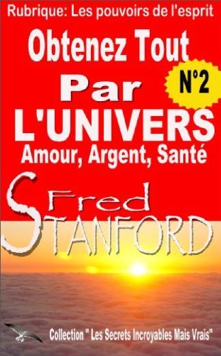 TĂ©lĂ©charger Obtenez Tout Par l'Univers N°2: VitalitĂ©, Paix de l'esprit, Amour, Abondance, Argent, Carriere (Le livre En ligne