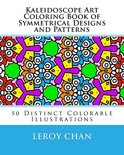 Kaleidoscope Art Coloring Book of Symmetrical Designs and Patterns: 50 Distinct Colorable Illustrations