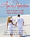 Age to Perfection: How to Thrive to 100, Happy, Healthy, and Wise