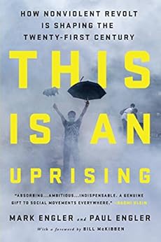 This Is an Uprising: How Nonviolent Revolt Is Shaping the Twenty-First Century by [Mark Engler, Paul Engler]