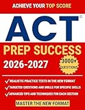 ACT PREP SUCCESS: The Ultimate Study Guide to Ace the ACT Exam: Dominate Every Section and Unlock Your Dream Score |7 Full-Length Practice Tests, 1500+ Targeted Questions and Game-Changing Strategies