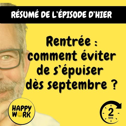 Happy Work - Management & bien-&ecirc;tre au travail - R&eacute;sum&eacute; &mdash; Rentr&eacute;e : comment &eacute;viter de s&rsquo;&eacute;puiser d&egrave;s septembre ?