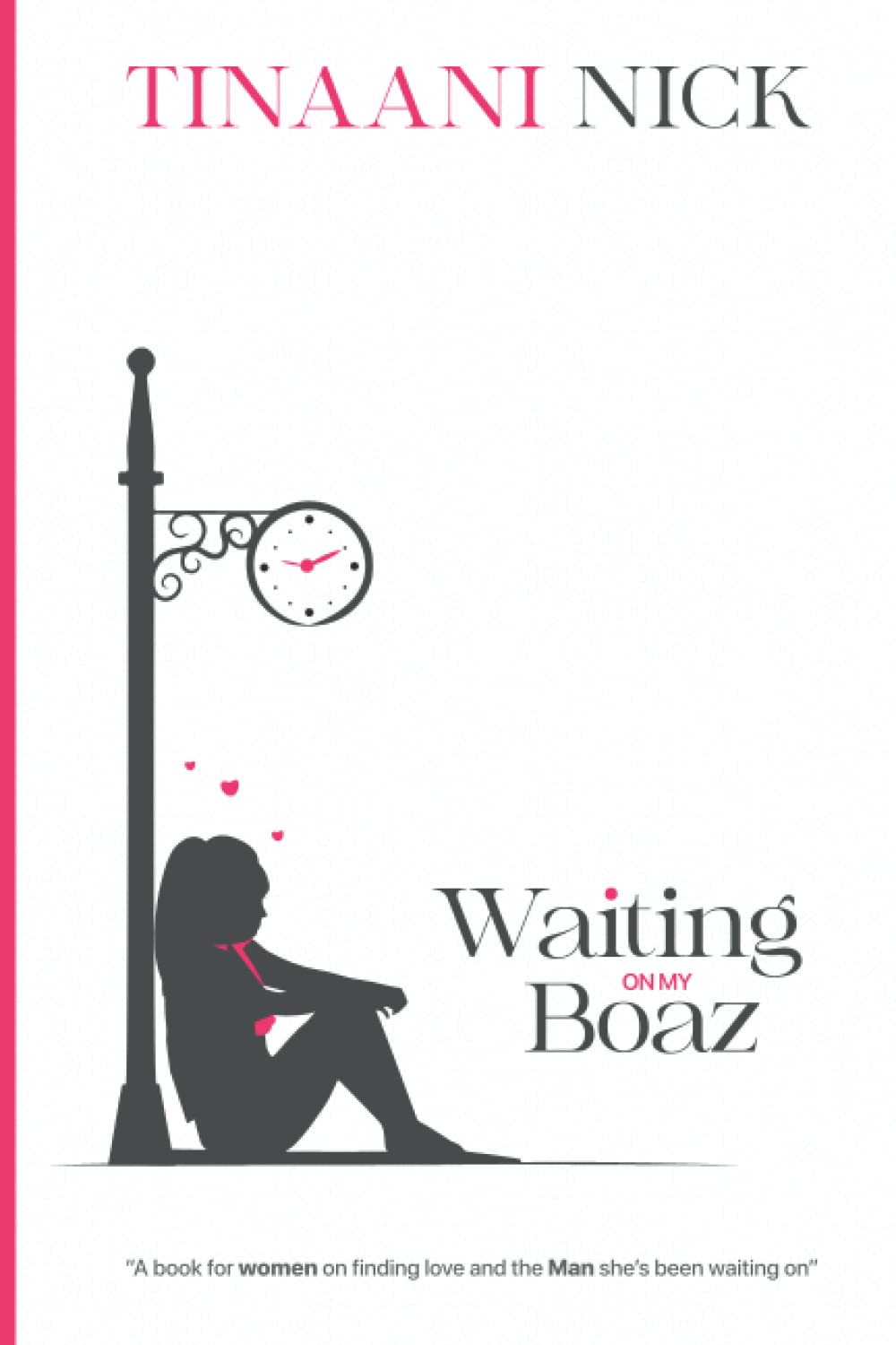 Waiting On My Boaz: A book for women on finding love and the Man she has been waiting On