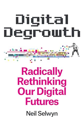 Digital Degrowth: Radically Rethinking our Digital Futures