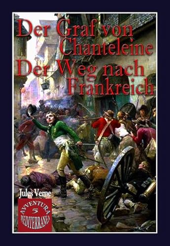 Der Graf von Chanteleine; Der Weg nach Frankreich.: 2 Romane in einem Band