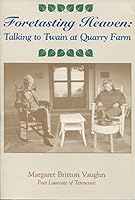 Foretasting Heaven: Talking to Twain at Quarry Farm 1882845102 Book Cover