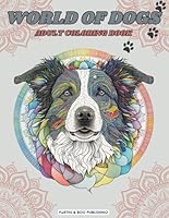 World of Dogs: Adult Coloring Book With 50 Unique Dog Breed Designs to Color for Stress Relief, Reduce Anxiety and Having Fun. Great Gift Idea for ... Page Animal Themed Coloring Books for Adults) B0C12D56WF Book Cover