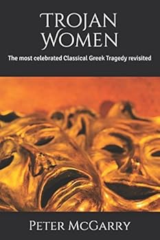 Paperback Trojan Women: The most celebrated Classical Greek Tragedy revisited Book
