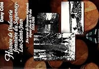 Histoire de l'industrie forestiere du Saguenay-Lac-Saint-Jean : au coeur de l'economie regionale depuis plus de 150 ans, 1838-1988 by Dany Cote 2922106071 Book Cover