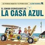  El Sonido Efervescente De La Casa Azul (Las Primeras Maquetas Y Su Primer Disco)