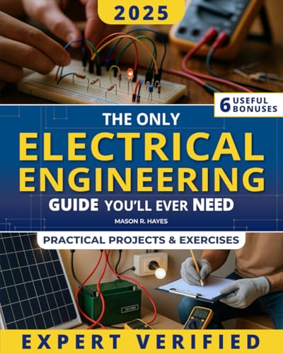 The Only Electrical Engineering Guide You&rsquo;ll Ever Need: A Complete & Practical Guide Made Easy to...