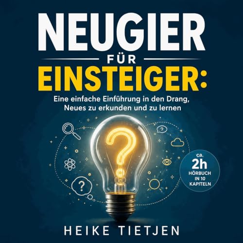 『Neugier f&uuml;r Einsteiger: Eine einfache Einf&uuml;hrung in den Drang, Neues zu erkunden und zu lernen』のカバーアート