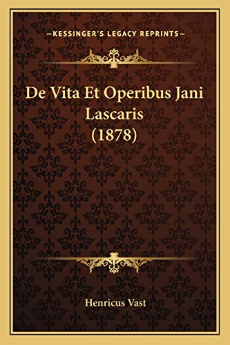 De Vita Et Operibus Jani Lascaris (1878) (Latin Edition)