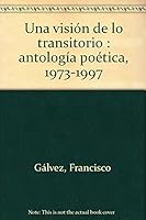Una visión de lo transitorio: Antología poética: 1973-1997 8483740036 Book Cover